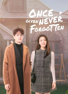 Once given never forgotten