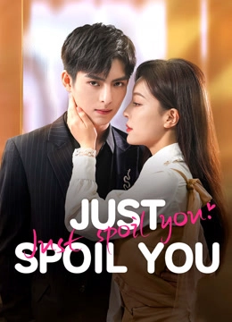Just Spoil You