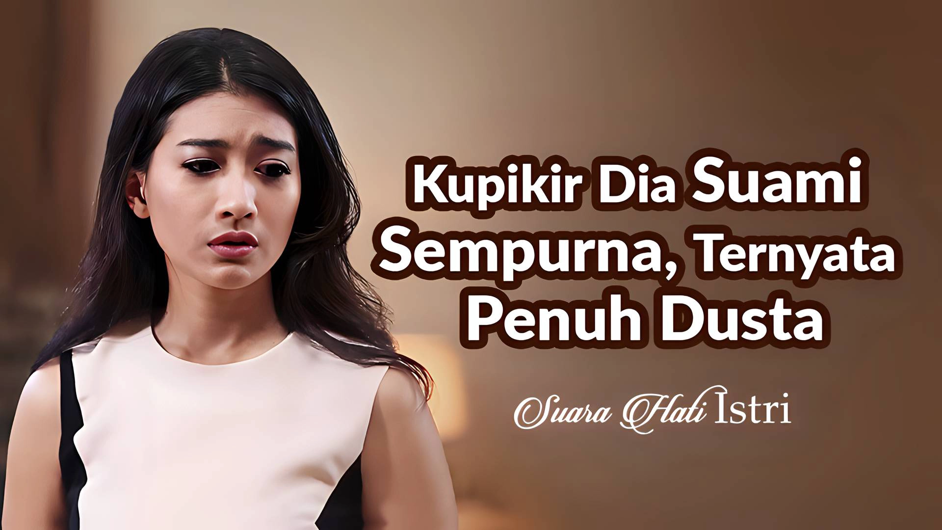 Kupikir Dia Suami Sempurna, Ternyata Penuh Dusta
